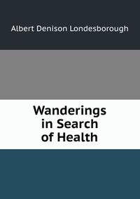 Wanderings in Search of Health