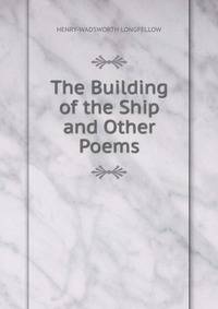 The Building of the Ship and Other Poems