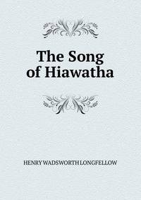 The Song of Hiawatha.