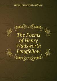 The Poems of Henry Wadsworth Longfellow