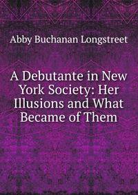 A Debutante in New York Society: Her Illusions and What Became of Them