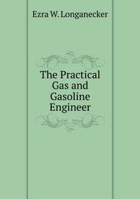 The Practical Gas and Gasoline Engineer