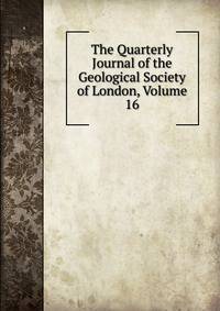 The Quarterly Journal of the Geological Society of London, Volume 16