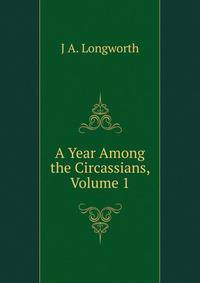 A Year Among the Circassians, Volume 1