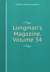 Longman's Magazine, Volume 34