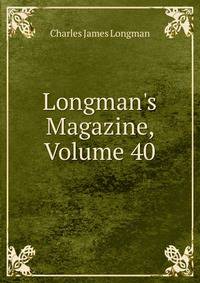 Longman's Magazine, Volume 40