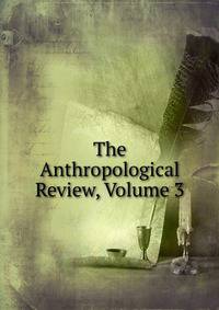The Anthropological Review, Volume 3