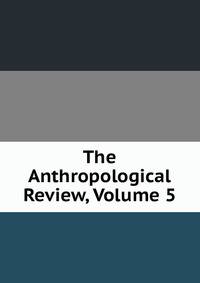 The Anthropological Review, Volume 5