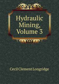 Hydraulic Mining, Volume 3