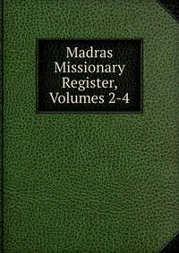 Madras Missionary Register, Volumes 2-4