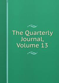 The Quarterly Journal, Volume 13