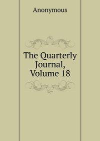 The Quarterly Journal, Volume 18
