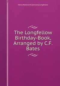 The Longfellow Birthday-Book, Arranged by C.F. Bates