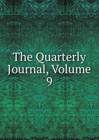 The Quarterly Journal, Volume 9