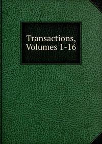 Transactions, Volumes 1-16