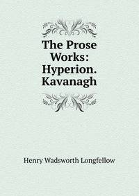 The Prose Works: Hyperion. Kavanagh