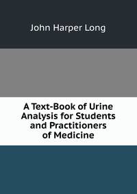 A Text-Book of Urine Analysis for Students and Practitioners of Medicine
