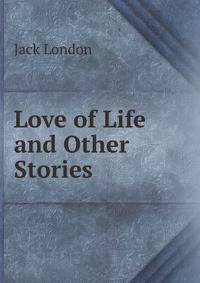 Love of Life and Other Stories
