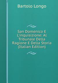San Domenico E L'inquisizione: Al Tribunale Della Ragione E Della Storia (Italian Edition)