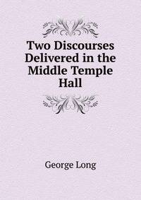 Two Discourses Delivered in the Middle Temple Hall
