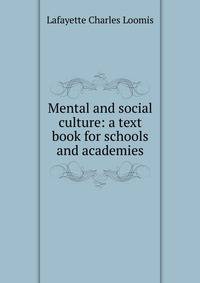 Mental and social culture: a text book for schools and academies