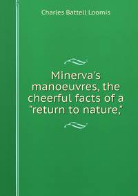 Minerva's manoeuvres, the cheerful facts of a "return to nature,"