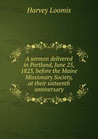 A sermon delivered in Portland, June 25, 1823, before the Maine Missionary Society, at their sixteenth anniversary