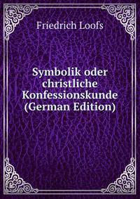 Symbolik oder christliche Konfessionskunde (German Edition)