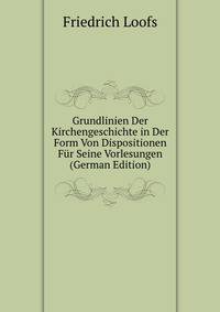 Grundlinien Der Kirchengeschichte in Der Form Von Dispositionen Fur Seine Vorlesungen (German Edition)