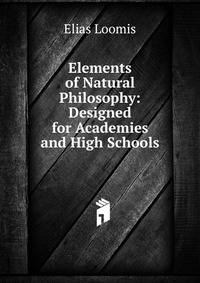 Elements of Natural Philosophy: Designed for Academies and High Schools