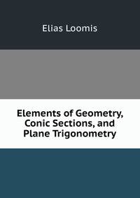 Elements of Geometry, Conic Sections, and Plane Trigonometry