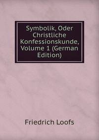 Symbolik, Oder Christliche Konfessionskunde, Volume 1 (German Edition)