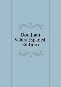 Don Juan Valera (Spanish Edition)