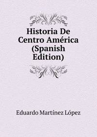 Historia De Centro America (Spanish Edition)