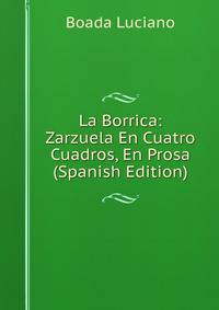 La Borrica: Zarzuela En Cuatro Cuadros, En Prosa (Spanish Edition)