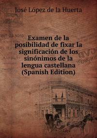 Examen de la posibilidad de fixar la significacion de los sinonimos de la lengua castellana (Spanish Edition)