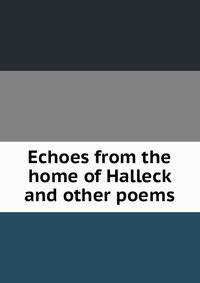 Echoes from the home of Halleck and other poems