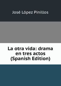 La otra vida: drama en tres actos (Spanish Edition)