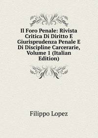 Il Foro Penale: Rivista Critica Di Diritto E Giurisprudenza Penale E Di Discipline Carcerarie, Volume 1 (Italian Edition)