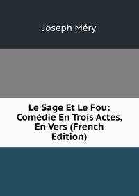 Le Sage Et Le Fou: Comedie En Trois Actes, En Vers (French Edition)