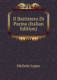 Il Battistero Di Parma (Italian Edition)