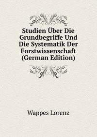 Studien Uber Die Grundbegriffe Und Die Systematik Der Forstwissenschaft (German Edition)