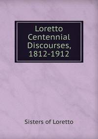 Loretto Centennial Discourses, 1812-1912