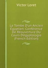La Tombe D'un Ancien ?gyptien: Conf?rence De R?ouverture Du Cours D'?gyptologie (French Edition)