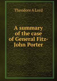 A summary of the case of General Fitz-John Porter