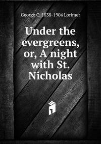 Under the evergreens, or, A night with St. Nicholas