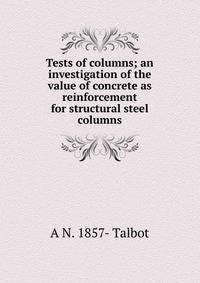 Tests of columns; an investigation of the value of concrete as reinforcement for structural steel columns