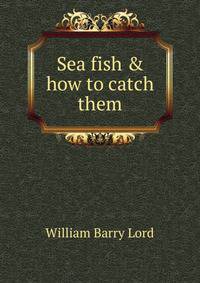 Sea fish &amp; how to catch them