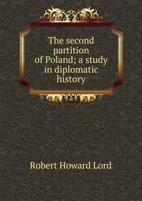 The second partition of Poland; a study in diplomatic history