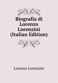 Biografia di Lorenzo Lorenzini (Italian Edition)